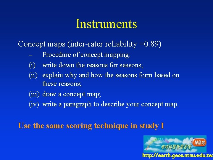 Instruments Concept maps (inter-rater reliability =0. 89) – Procedure of concept mapping: (i) write