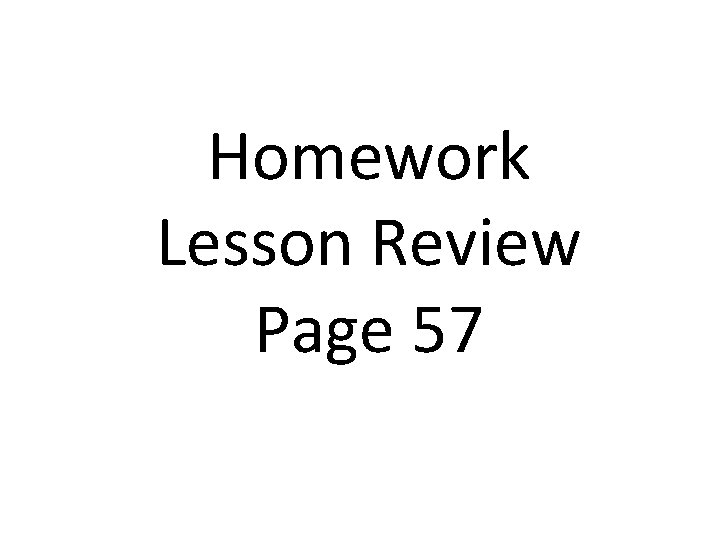 Homework Lesson Review Page 57 