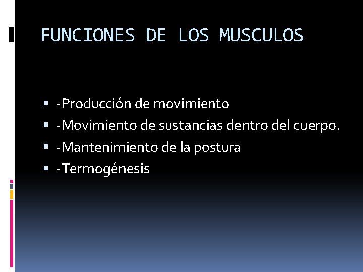 FUNCIONES DE LOS MUSCULOS -Producción de movimiento -Movimiento de sustancias dentro del cuerpo. -Mantenimiento