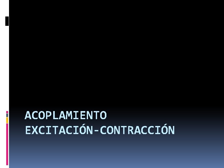 ACOPLAMIENTO EXCITACIÓN-CONTRACCIÓN 