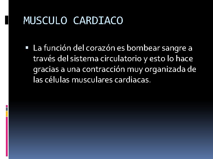 MUSCULO CARDIACO La función del corazón es bombear sangre a través del sistema circulatorio