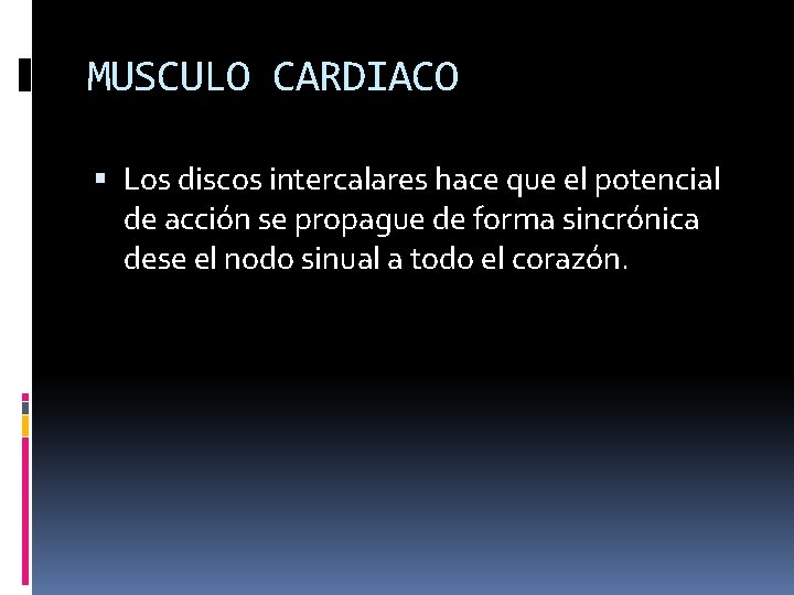 MUSCULO CARDIACO Los discos intercalares hace que el potencial de acción se propague de