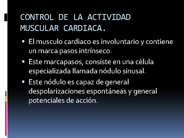 CONTROL DE LA ACTIVIDAD MUSCULAR CARDIACA. El musculo cardiaco es involuntario y contiene un