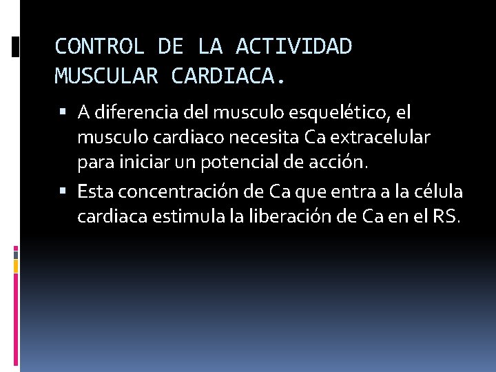 CONTROL DE LA ACTIVIDAD MUSCULAR CARDIACA. A diferencia del musculo esquelético, el musculo cardiaco