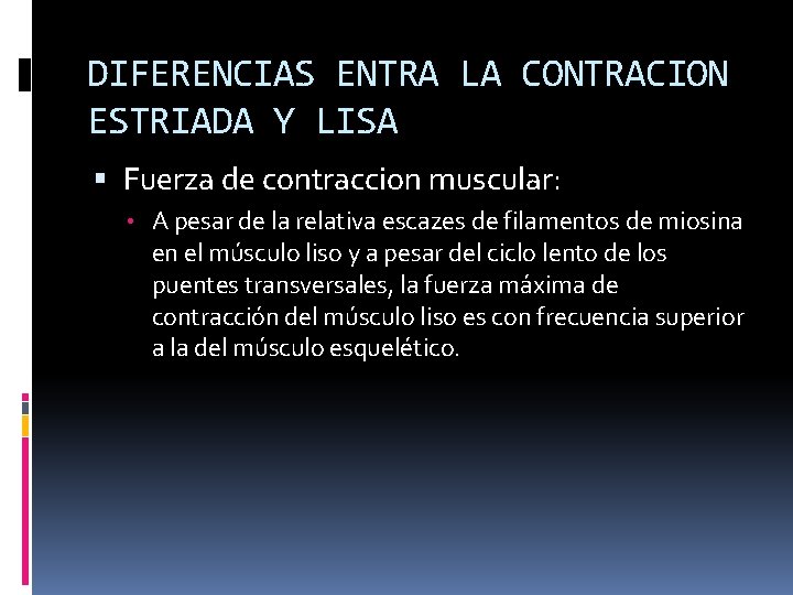 DIFERENCIAS ENTRA LA CONTRACION ESTRIADA Y LISA Fuerza de contraccion muscular: • A pesar