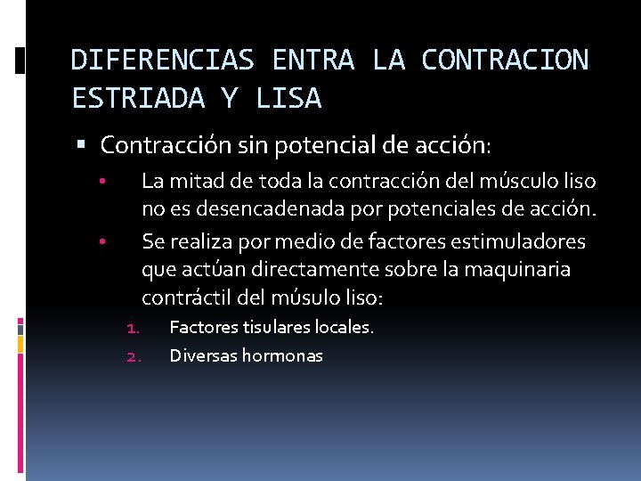 DIFERENCIAS ENTRA LA CONTRACION ESTRIADA Y LISA Contracción sin potencial de acción: • •