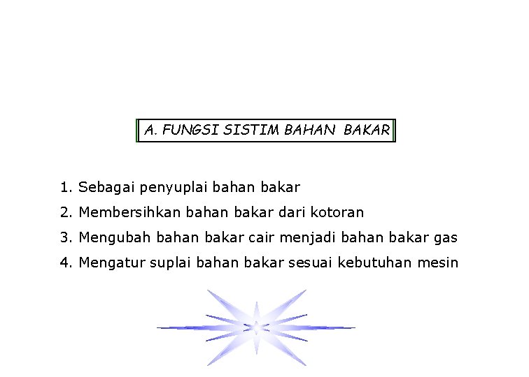 A. FUNGSI SISTIM BAHAN BAKAR 1. Sebagai penyuplai bahan bakar 2. Membersihkan bahan bakar