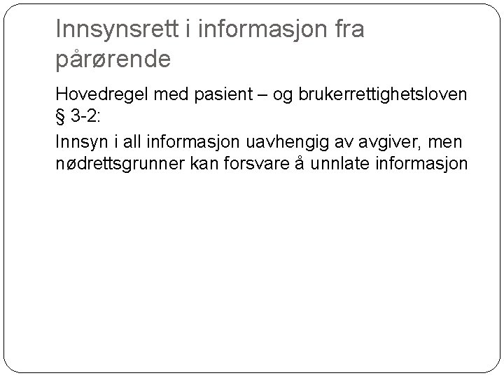 Innsynsrett i informasjon fra pårørende Hovedregel med pasient – og brukerrettighetsloven § 3 -2: