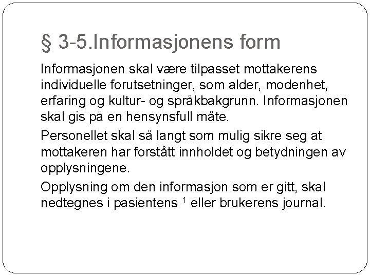 § 3 -5. Informasjonens form Informasjonen skal være tilpasset mottakerens individuelle forutsetninger, som alder,