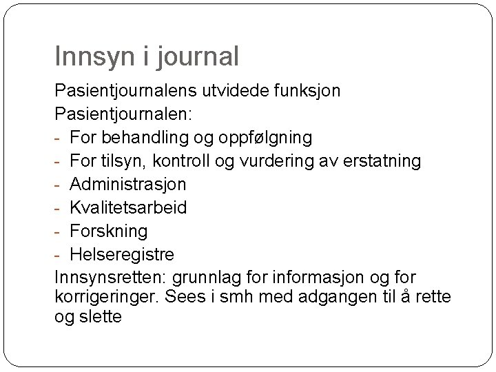 Innsyn i journal Pasientjournalens utvidede funksjon Pasientjournalen: - For behandling og oppfølgning - For