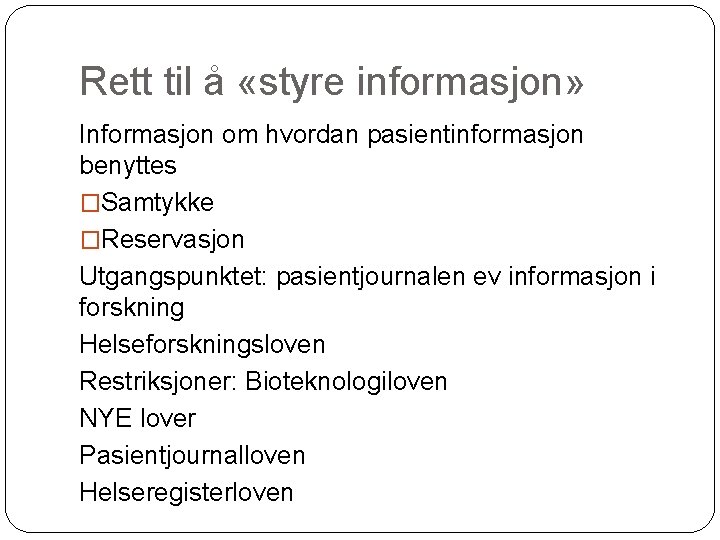 Rett til å «styre informasjon» Informasjon om hvordan pasientinformasjon benyttes �Samtykke �Reservasjon Utgangspunktet: pasientjournalen