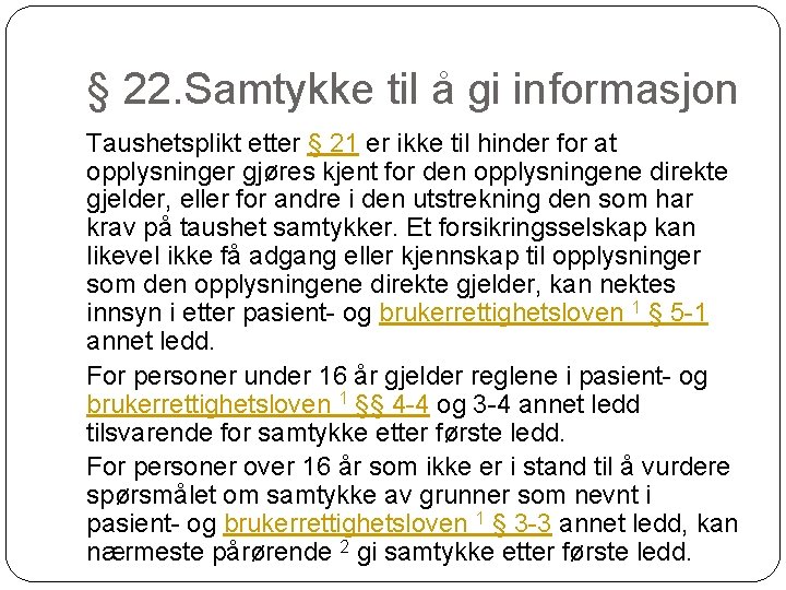 § 22. Samtykke til å gi informasjon Taushetsplikt etter § 21 er ikke til