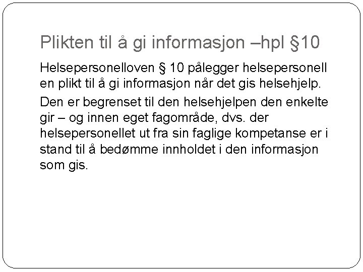 Plikten til å gi informasjon –hpl § 10 Helsepersonelloven § 10 pålegger helsepersonell en