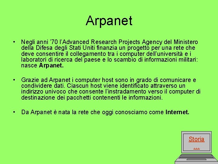 Arpanet • Negli anni ’ 70 l’Advanced Research Projects Agency del Ministero della Difesa