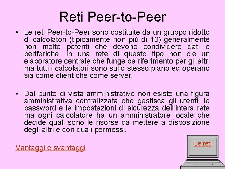 Reti Peer-to-Peer • Le reti Peer-to-Peer sono costituite da un gruppo ridotto di calcolatori