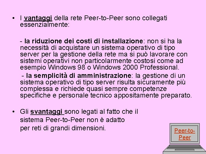  • I vantaggi della rete Peer-to-Peer sono collegati essenzialmente: - la riduzione dei