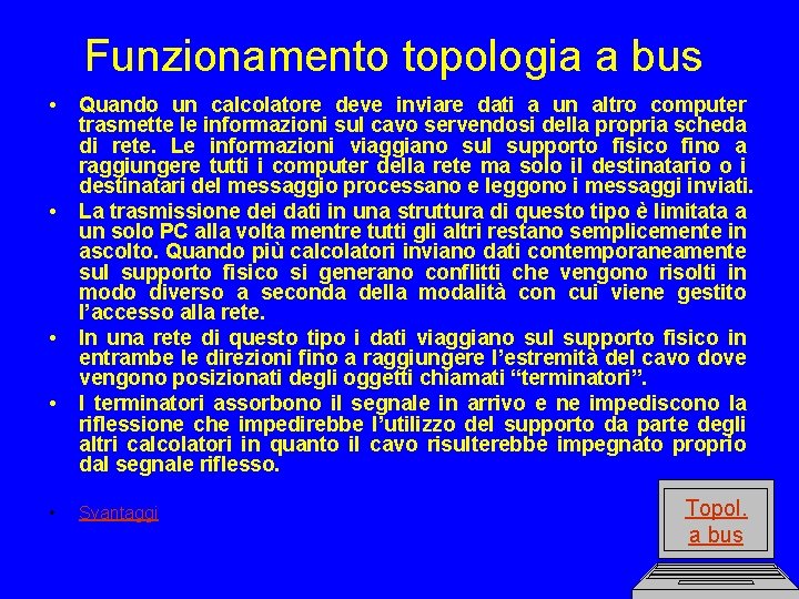 Funzionamento topologia a bus • • • Quando un calcolatore deve inviare dati a
