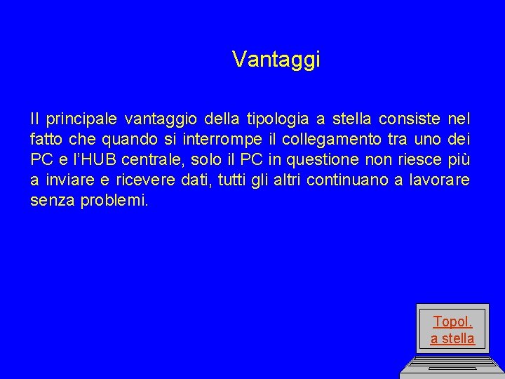 Vantaggi Il principale vantaggio della tipologia a stella consiste nel fatto che quando si