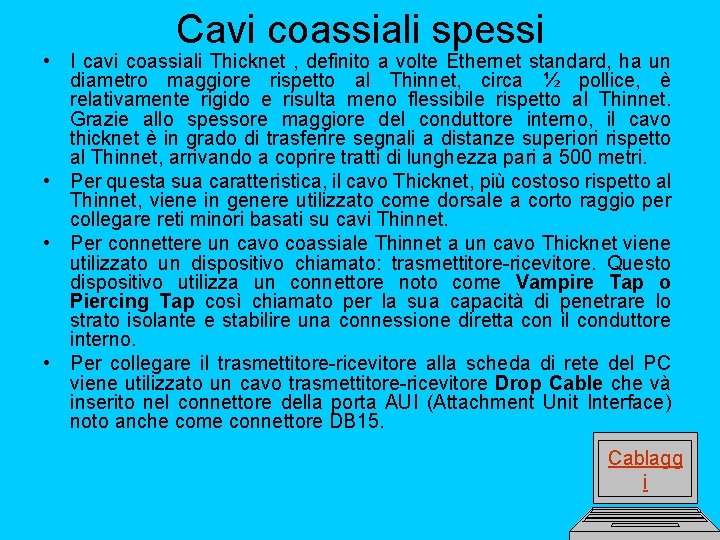 Cavi coassiali spessi • I cavi coassiali Thicknet , definito a volte Ethernet standard,