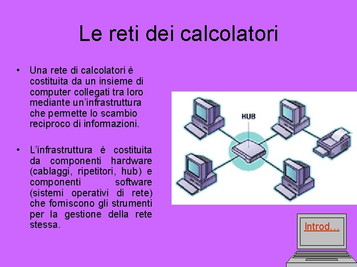 Le reti dei calcolatori • Una rete di calcolatori è costituita da un insieme