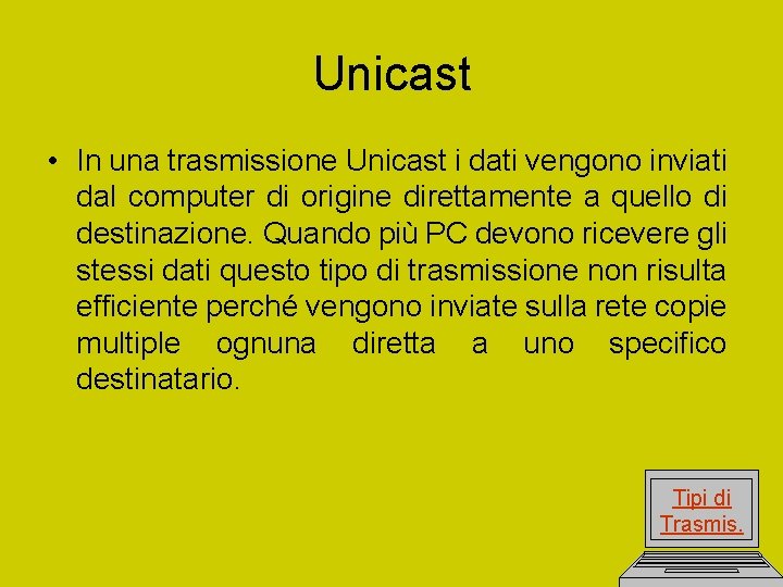 Unicast • In una trasmissione Unicast i dati vengono inviati dal computer di origine