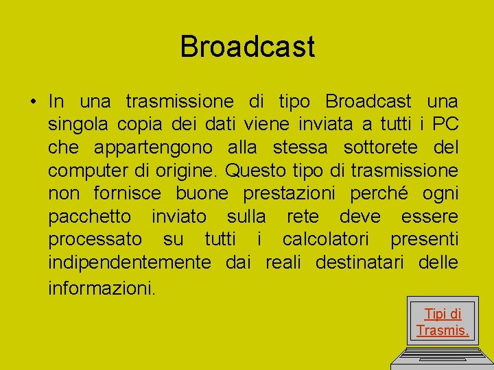 Broadcast • In una trasmissione di tipo Broadcast una singola copia dei dati viene