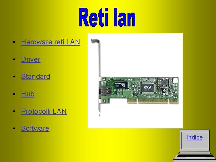  • Hardware reti LAN • Driver • Standard • Hub • Protocolli LAN