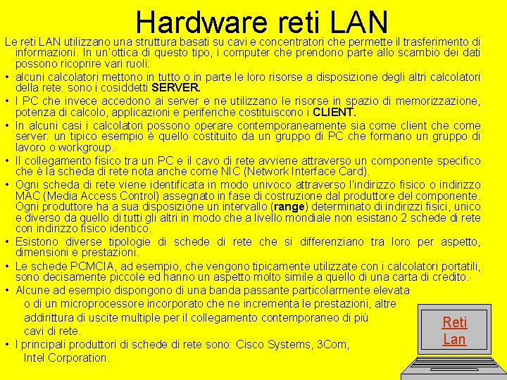 Hardware reti LAN Le reti LAN utilizzano una struttura basati su cavi e concentratori