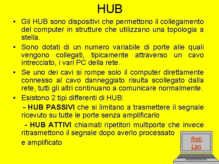 HUB • Gli HUB sono dispositivi che permettono il collegamento del computer in strutture
