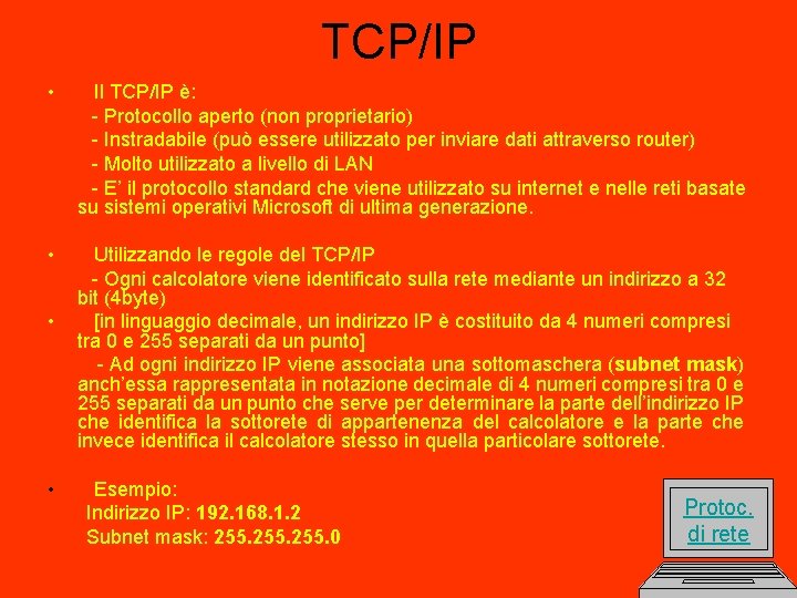TCP/IP • Il TCP/IP è: - Protocollo aperto (non proprietario) - Instradabile (può essere