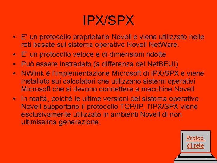 IPX/SPX • E’ un protocollo proprietario Novell e viene utilizzato nelle reti basate sul