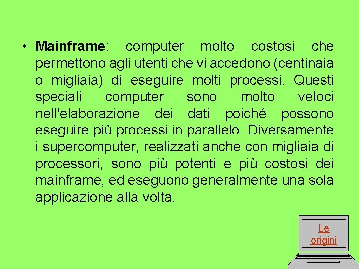  • Mainframe: computer molto costosi che permettono agli utenti che vi accedono (centinaia
