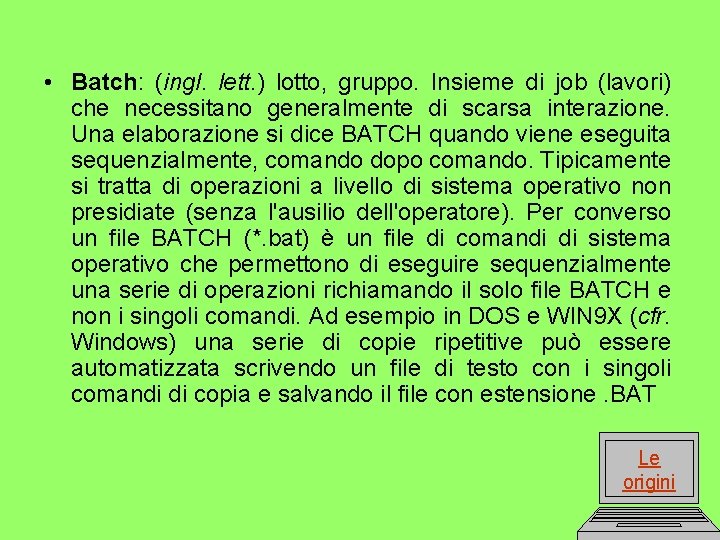  • Batch: (ingl. lett. ) lotto, gruppo. Insieme di job (lavori) che necessitano