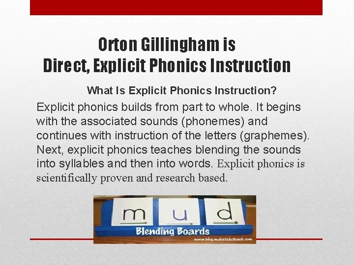 Orton Gillingham is Direct, Explicit Phonics Instruction What Is Explicit Phonics Instruction? Explicit phonics