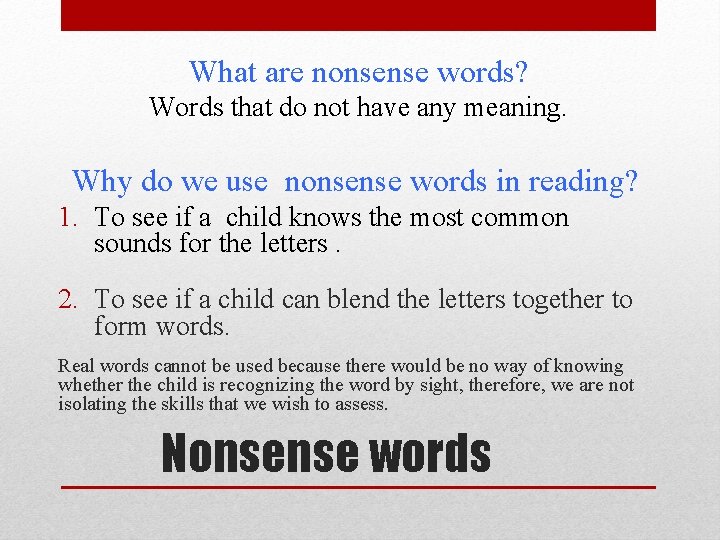  What are nonsense words? Words that do not have any meaning. Why do