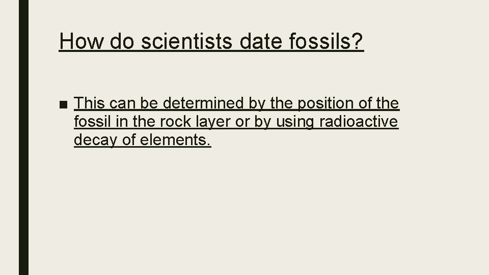 How do scientists date fossils? ■ This can be determined by the position of