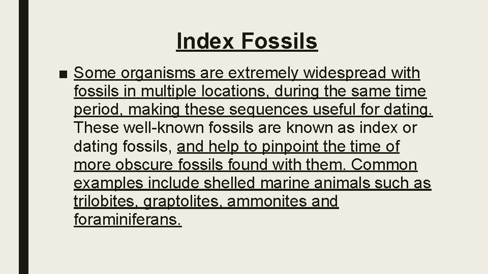 Index Fossils ■ Some organisms are extremely widespread with fossils in multiple locations, during