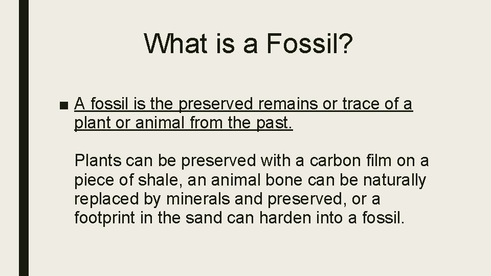 What is a Fossil? ■ A fossil is the preserved remains or trace of