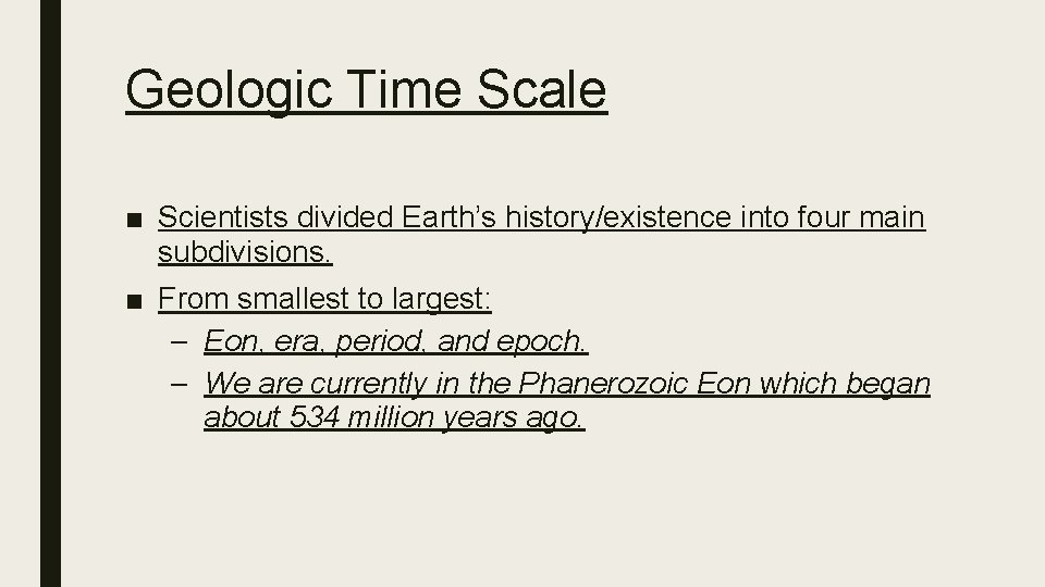 Geologic Time Scale ■ Scientists divided Earth’s history/existence into four main subdivisions. ■ From