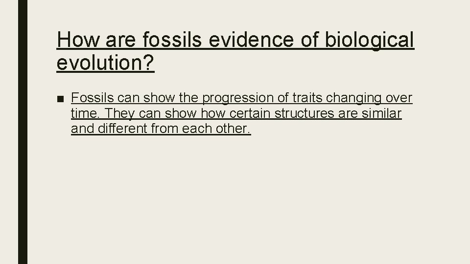 How are fossils evidence of biological evolution? ■ Fossils can show the progression of