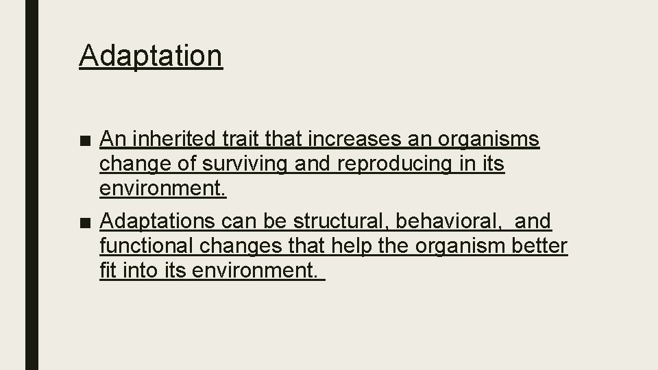Adaptation ■ An inherited trait that increases an organisms change of surviving and reproducing