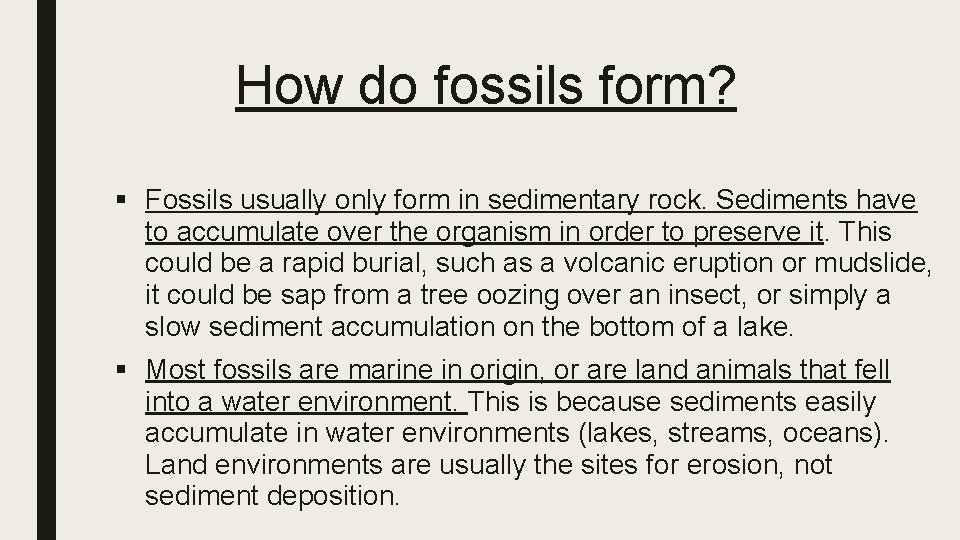 How do fossils form? § Fossils usually only form in sedimentary rock. Sediments have