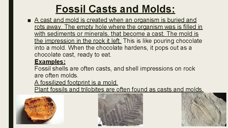 Fossil Casts and Molds: ■ A cast and mold is created when an organism