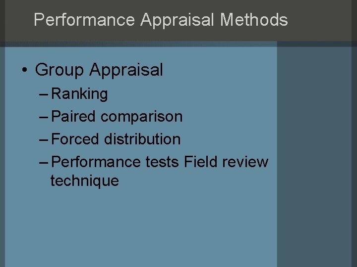 Performance Appraisal Methods • Group Appraisal – Ranking – Paired comparison – Forced distribution