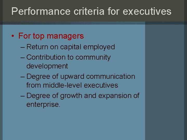 Performance criteria for executives • For top managers – Return on capital employed –