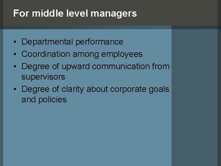 For middle level managers • Departmental performance • Coordination among employees • Degree of