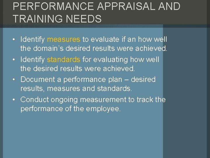 PERFORMANCE APPRAISAL AND TRAINING NEEDS • Identify measures to evaluate if an how well