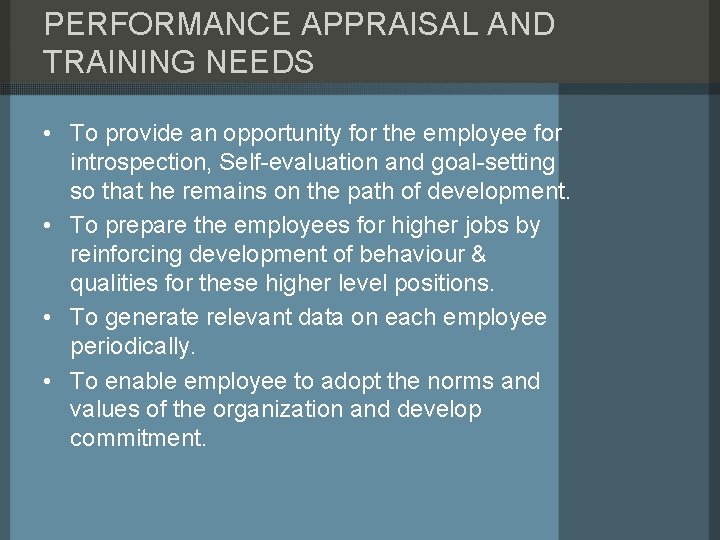 PERFORMANCE APPRAISAL AND TRAINING NEEDS • To provide an opportunity for the employee for