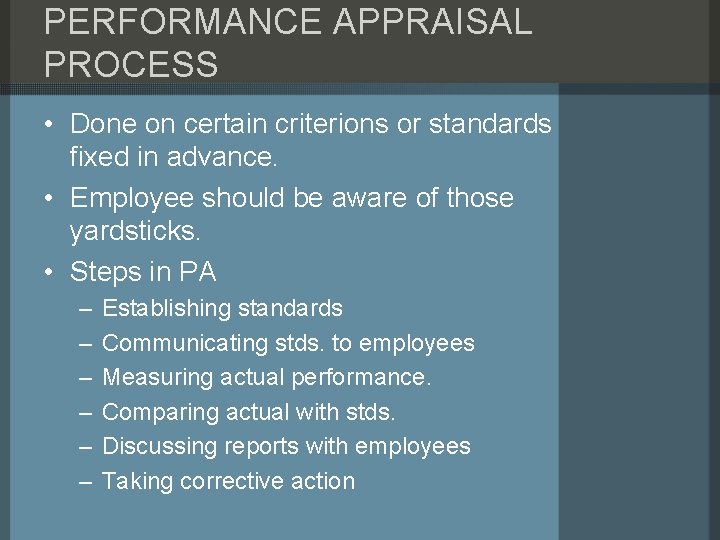 PERFORMANCE APPRAISAL PROCESS • Done on certain criterions or standards fixed in advance. •