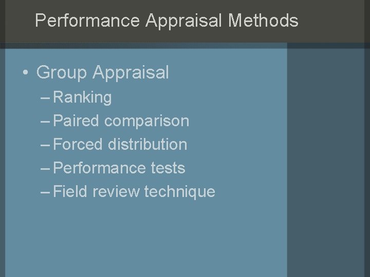 Performance Appraisal Methods • Group Appraisal – Ranking – Paired comparison – Forced distribution